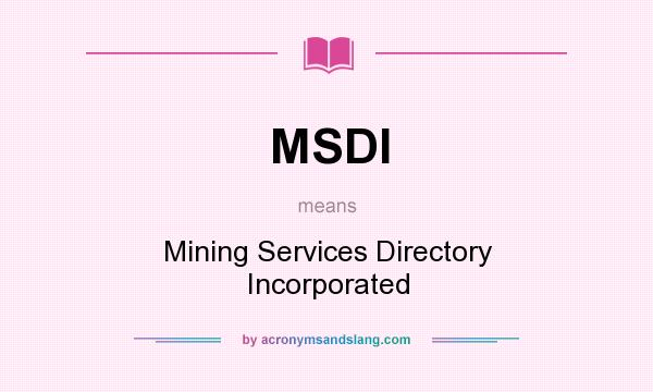 What does MSDI mean? It stands for Mining Services Directory Incorporated