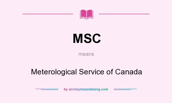 What does MSC mean? It stands for Meterological Service of Canada