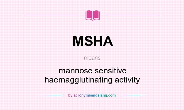 What does MSHA mean? It stands for mannose sensitive haemagglutinating activity