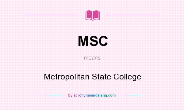 What does MSC mean? It stands for Metropolitan State College