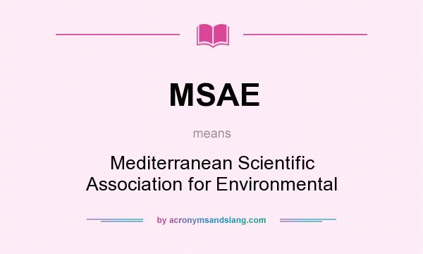 What does MSAE mean? It stands for Mediterranean Scientific Association for Environmental