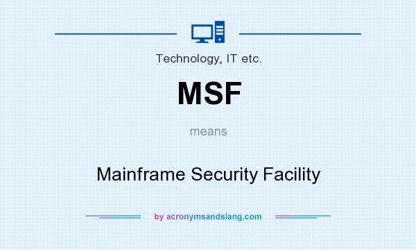 What does MSF mean? It stands for Mainframe Security Facility