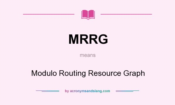 What does MRRG mean? It stands for Modulo Routing Resource Graph