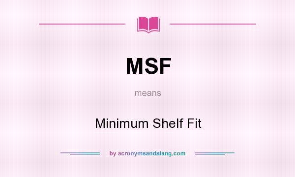 What does MSF mean? It stands for Minimum Shelf Fit