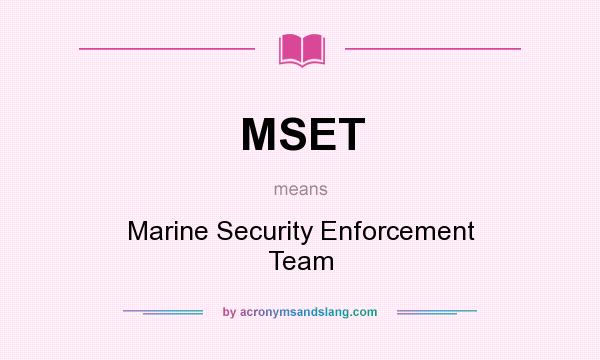 What does MSET mean? It stands for Marine Security Enforcement Team