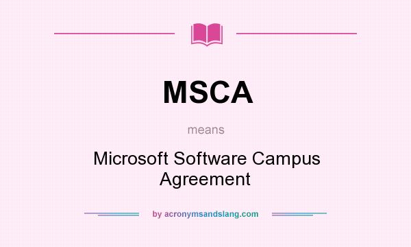 What does MSCA mean? It stands for Microsoft Software Campus Agreement