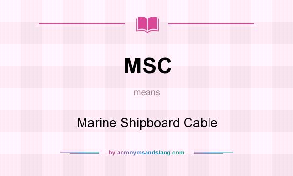 What does MSC mean? It stands for Marine Shipboard Cable
