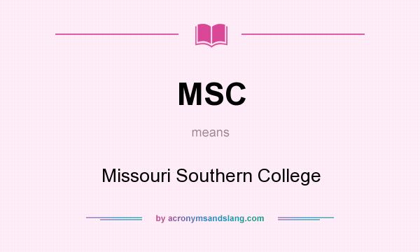 What does MSC mean? It stands for Missouri Southern College
