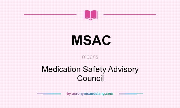 What does MSAC mean? It stands for Medication Safety Advisory Council