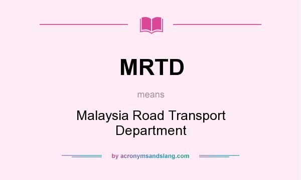 What does MRTD mean? It stands for Malaysia Road Transport Department