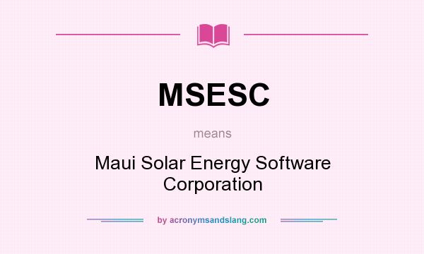What does MSESC mean? It stands for Maui Solar Energy Software Corporation