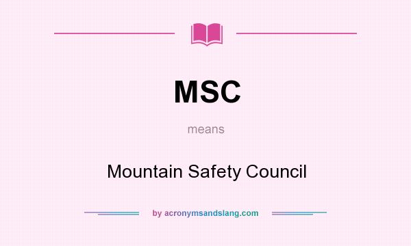What does MSC mean? It stands for Mountain Safety Council