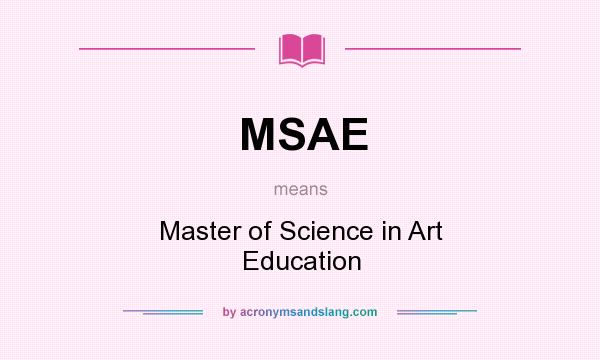 What does MSAE mean? It stands for Master of Science in Art Education