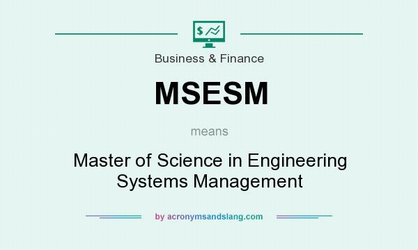 What does MSESM mean? It stands for Master of Science in Engineering Systems Management