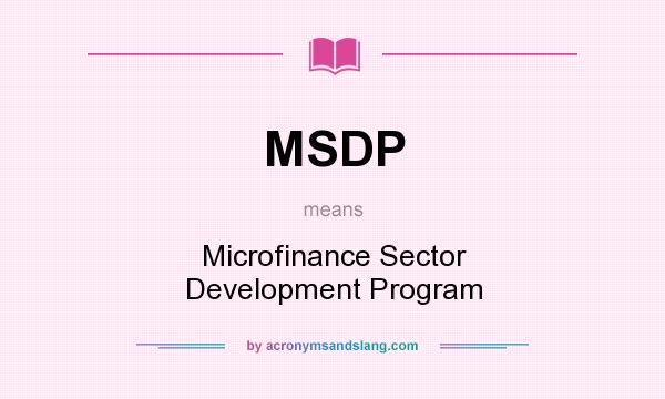 What does MSDP mean? It stands for Microfinance Sector Development Program