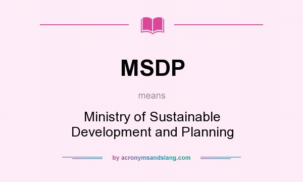 What does MSDP mean? It stands for Ministry of Sustainable Development and Planning