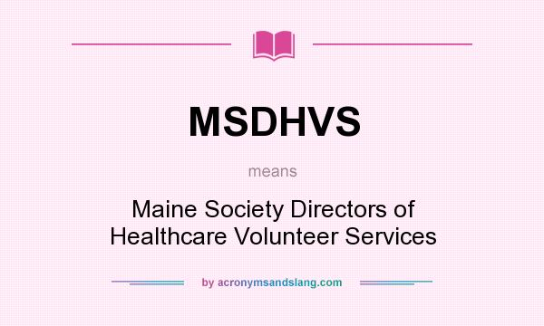 What does MSDHVS mean? It stands for Maine Society Directors of Healthcare Volunteer Services