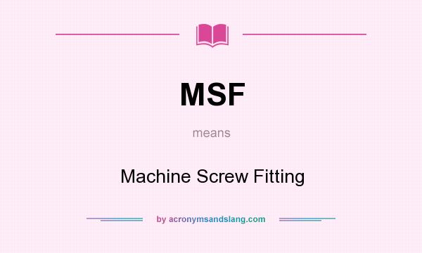 What does MSF mean? It stands for Machine Screw Fitting