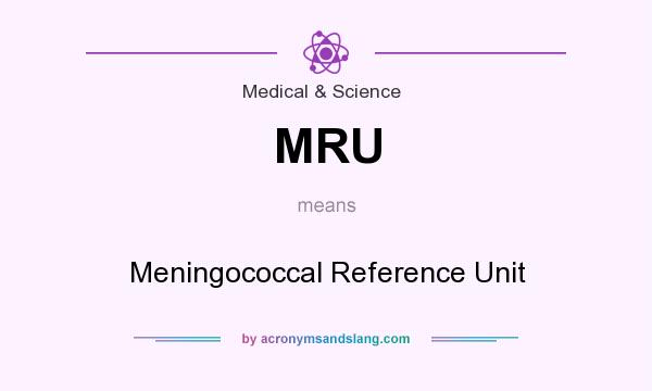 What does MRU mean? It stands for Meningococcal Reference Unit
