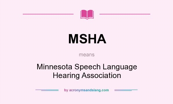 What does MSHA mean? It stands for Minnesota Speech Language Hearing Association