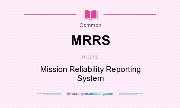 What does MRRS mean? It stands for Mission Reliability Reporting System