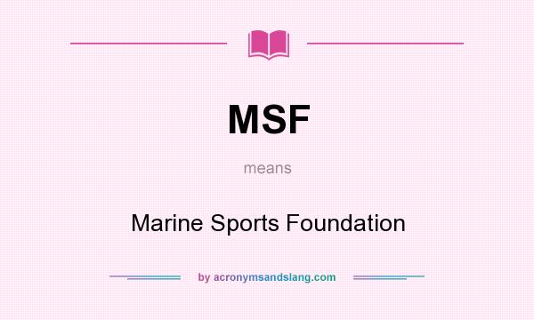 What does MSF mean? It stands for Marine Sports Foundation