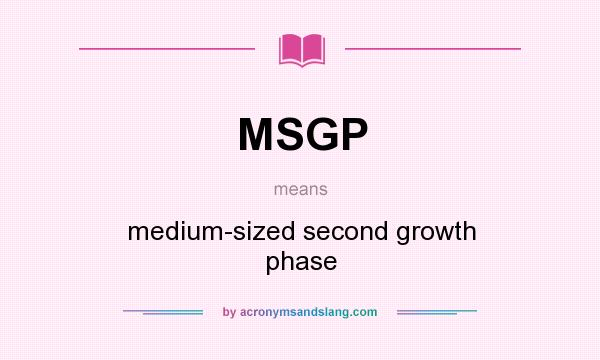 What does MSGP mean? It stands for medium-sized second growth phase