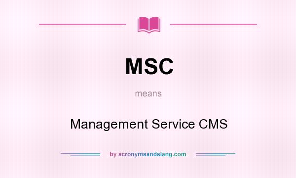 What does MSC mean? It stands for Management Service CMS