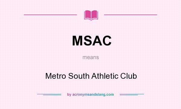What does MSAC mean? It stands for Metro South Athletic Club