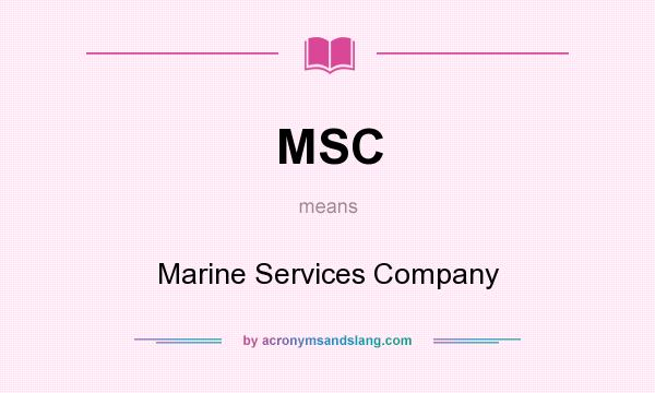 What does MSC mean? It stands for Marine Services Company