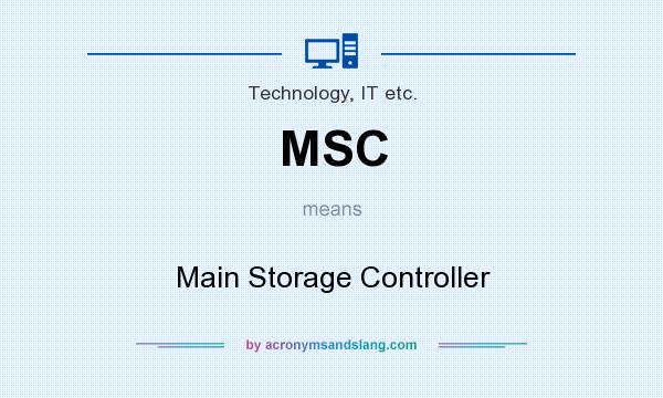 What does MSC mean? It stands for Main Storage Controller