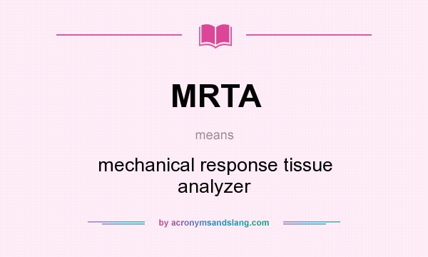 What does MRTA mean? It stands for mechanical response tissue analyzer
