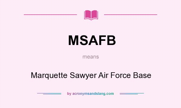 What does MSAFB mean? It stands for Marquette Sawyer Air Force Base