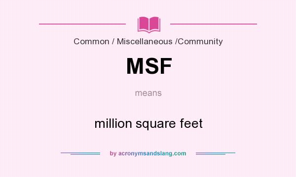 What does MSF mean? It stands for million square feet