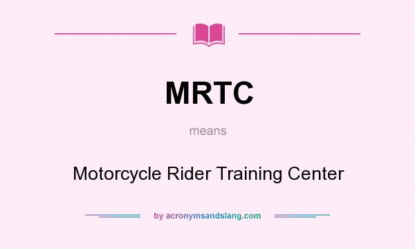 What does MRTC mean? It stands for Motorcycle Rider Training Center