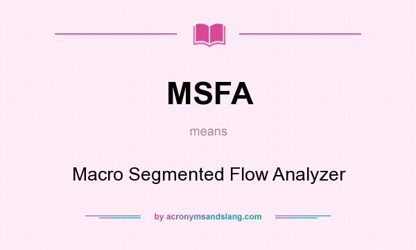 What does MSFA mean? It stands for Macro Segmented Flow Analyzer