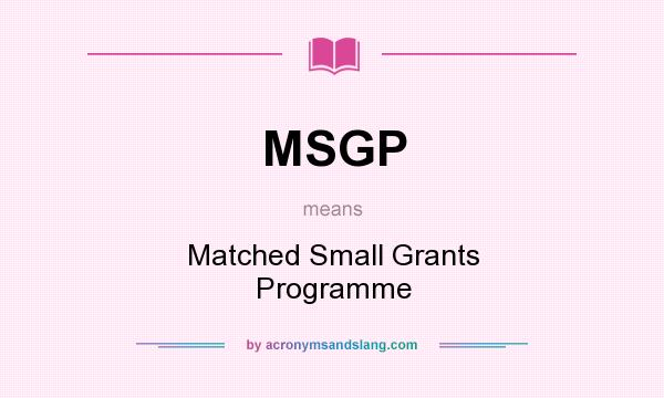 What does MSGP mean? It stands for Matched Small Grants Programme