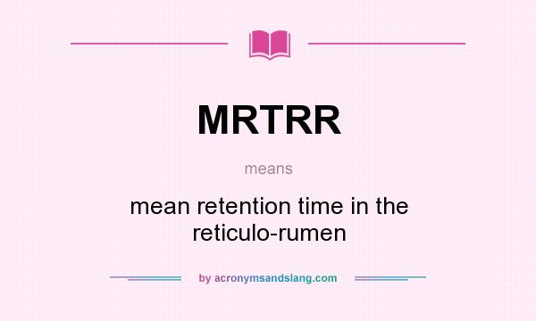 What does MRTRR mean? It stands for mean retention time in the reticulo-rumen