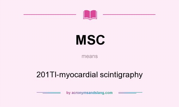 What does MSC mean? It stands for 201Tl-myocardial scintigraphy