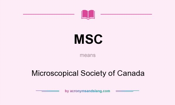 What does MSC mean? It stands for Microscopical Society of Canada