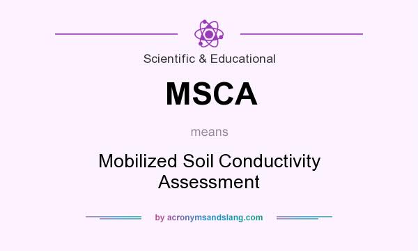 What does MSCA mean? It stands for Mobilized Soil Conductivity Assessment