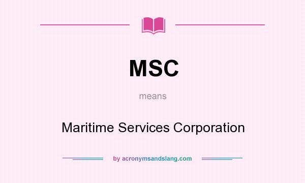 What does MSC mean? It stands for Maritime Services Corporation