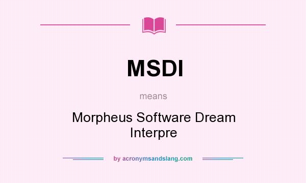 What does MSDI mean? It stands for Morpheus Software Dream Interpre