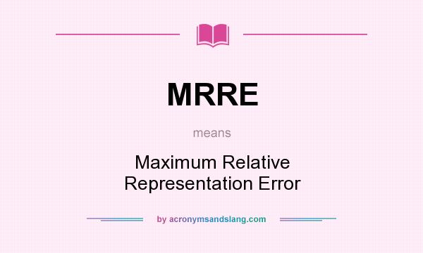 What does MRRE mean? It stands for Maximum Relative Representation Error