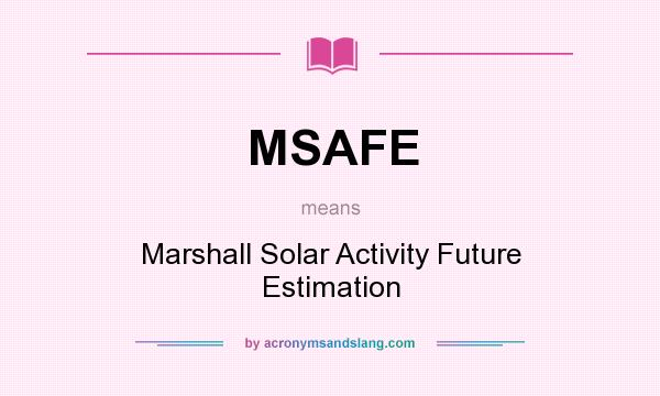 What does MSAFE mean? It stands for Marshall Solar Activity Future Estimation