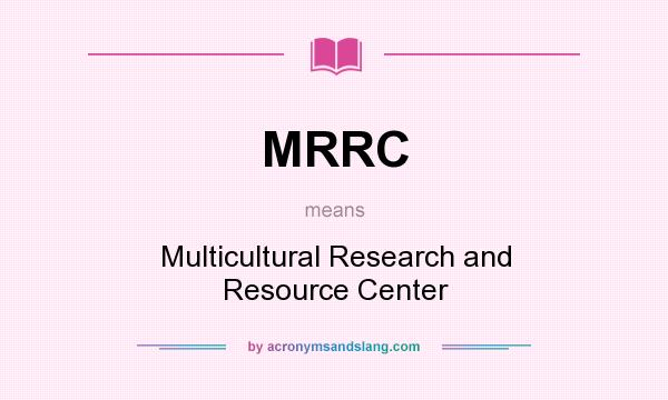 What does MRRC mean? It stands for Multicultural Research and Resource Center