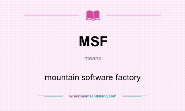 What does MSF mean? It stands for mountain software factory