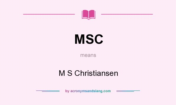 What does MSC mean? It stands for M S Christiansen