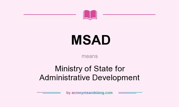 What does MSAD mean? It stands for Ministry of State for Administrative Development