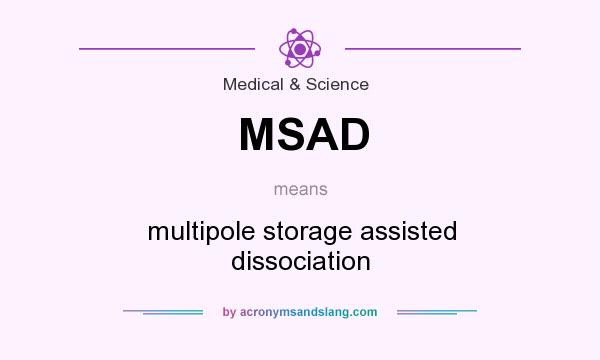 What does MSAD mean? It stands for multipole storage assisted dissociation